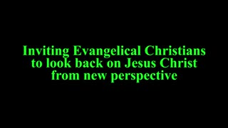 Inviting evangelical Christians to look back on Jesus Christ from